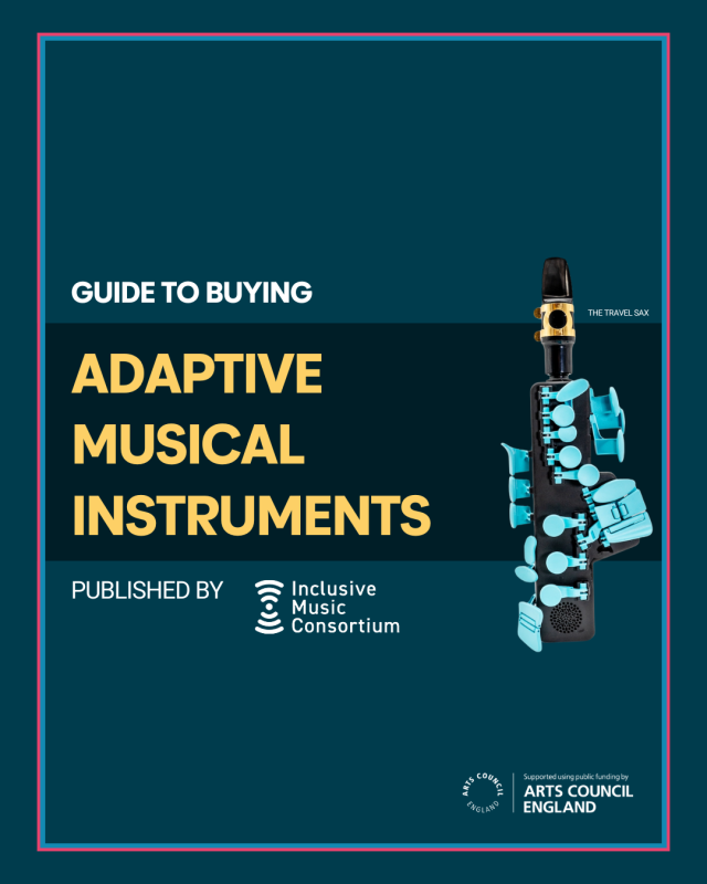 Dark teal graphic titled “Guide to Buying Adaptive Musical Instruments” in bold yellow text. Published by Inclusive Music Consortium, with their logo and the Arts Council England logo. On the right is a black and turquoise adaptive electronic saxophone called the Travel Sax, featuring large, accessible keys.